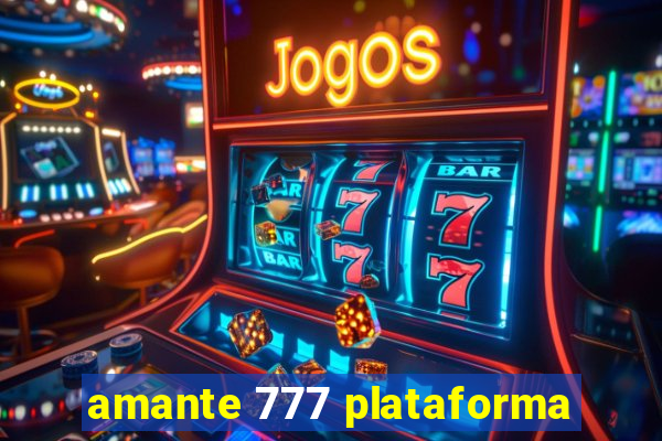 amante 777 plataforma